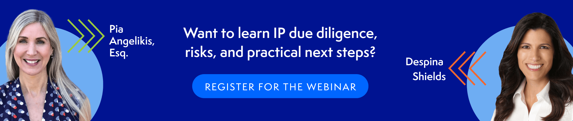 Webinar banner with photos of two women, Pia Angelikis, Esq. and Despina Shields, and text reading, "Want to learn intellectual property due diligence, risks, and practical next steps? Register for the webinar" on a blue background.